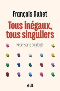 François Dubet et Astrid Di Crollalanza - Tous inégaux, tous singuliers - Repenser la solidarité.