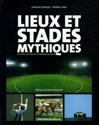 François Duboisset et Frédéric Viard - Lieux et stades mythiques.