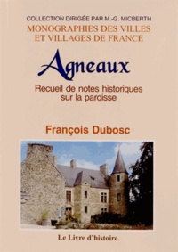 François Dubosc - Recueil de notes historiques sur la paroisse d'Agneaux.