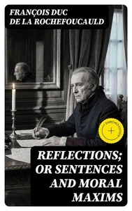 Reflections; or Sentences and Moral Maxims