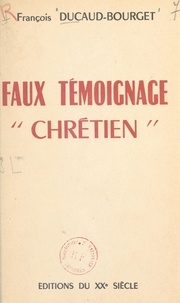 François Ducaud-Bourget - Faux témoignage "chrétien".