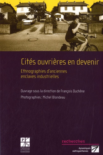 François Duchêne - Cités ouvrières en devenir - Ethnographies d'anciennes enclaves industrielles.