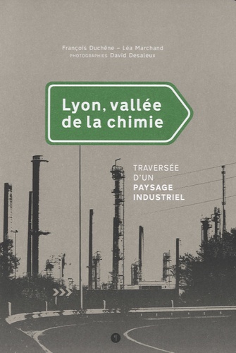François Duchêne et Léa Marchand - Lyon, vallée de la chimie - Traversée d'un paysage industriel.