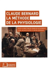 François Duchesneau et Jean-Jacques Kupiec - Claude Bernard - La méthode de la physiologie.