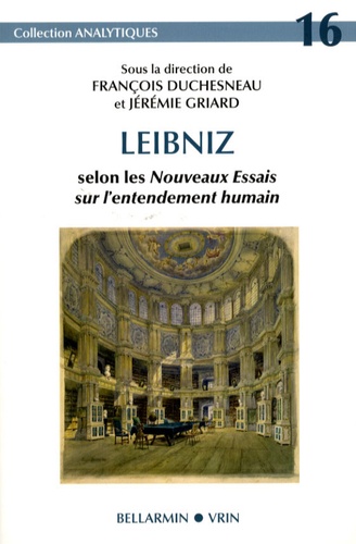 François Duchesneau et Jérémie Griard - Leibniz selon les Nouveaux essais sur l'entendement humain.