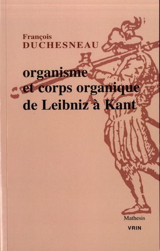 Organisme et corps organique de Leibniz à Kant