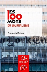 François Dufour - Les 100 mots du journalisme.