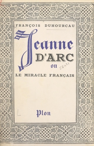 Jeanne d'Arc. Ou Le miracle français