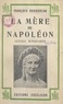 François Duhourcau - La mère de Napoléon, Letizia Bonaparte - Avec 5 portraits.