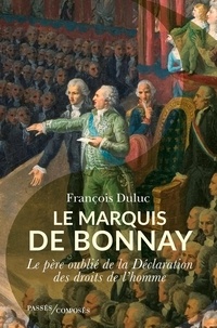 Francois Duluc - Le marquis de Bonnay - Le père oublié de la Déclaration des droits de l'homme.