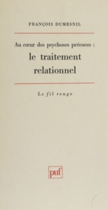 François Dumesnil - Au coeur des psychoses précoces - Le traitement relationnel.