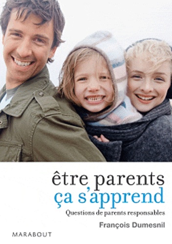 François Dumesnil - Etre parents ça s'apprend - Questions de parents responsables.