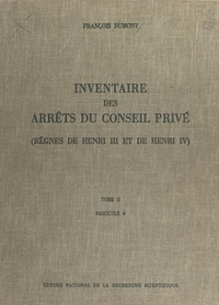 François Dumont - Inventaire des arrêts du Conseil privé (2.4) : règnes de Henri III et de Henri IV - 2 juin 1608-14 mai 1610.