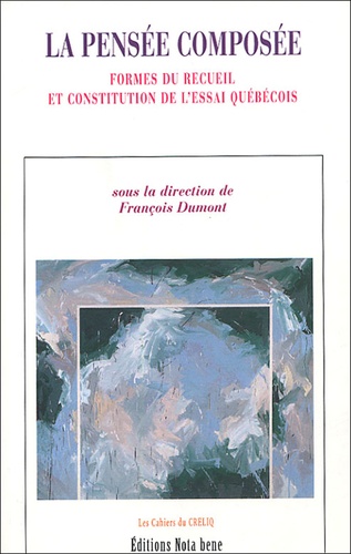 François Dumont - La pensée composée - Forme du recueil et constitution de l'essai quebequois.
