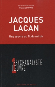 François Duparc - Jacques Lacan - Une oeuvre au fil du miroir.