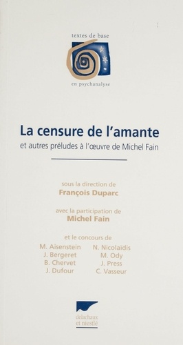 La censure de l'amante. Et autres préludes à l'oeuvre de Michel Fain, [actes du colloque d'Annecy, 24 avril 1998]