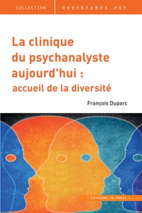François Duparc - La clinique du psychanalyste aujourd'hui - Une pratique ouverte, un cadre sur mesure.