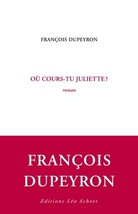 François Dupeyron - Où cours-tu Juliette?.