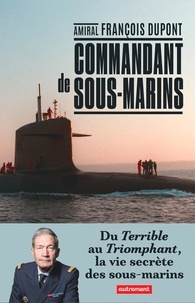 Ebooks avec téléchargement gratuit audio Commandant de sous-marin  - Du Terrible au Triomphant, la vie secrète des sous-marins 9782746754409 (French Edition) par François Dupont