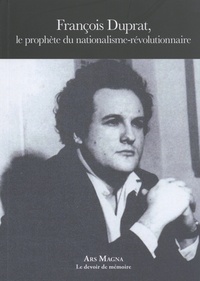 François Duprat - François Duprat, le prophète du nationalisme-révolutionnaire.