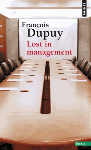François Dupuy - Lost in management - La vie quotidienne des entreprises au XXIe siècle.