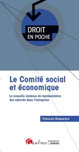 François Duquesne - Le comité social et économique (CSE) - La nouvelle instance de représentation des salariés dans l'entreprise.