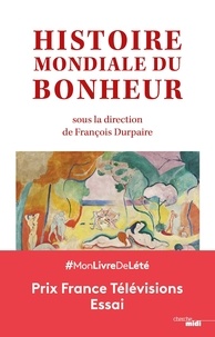 François Durpaire - Histoire mondiale du bonheur.
