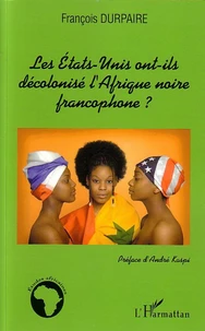 Les Etats-Unis ont-ils décolonisé l'Afrique noire francophone?