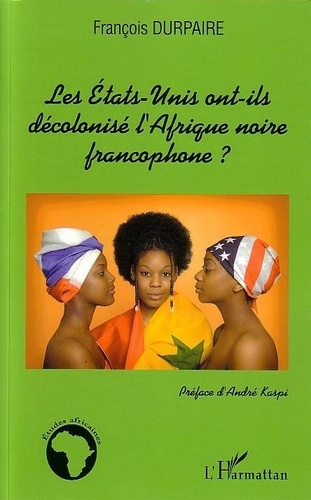 Les Etats-Unis ont-ils décolonisé l'Afrique noire francophone?