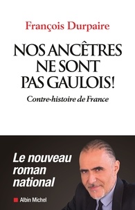 François Durpaire - Nos ancêtres ne sont pas gaulois ! - Contre-histoire de France.