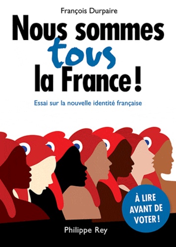 Nous sommes tous la France !. Essai sur la nouvelle identité française