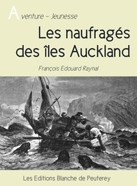 François Edouard Raynal - Les naufragés des îles Auckland.