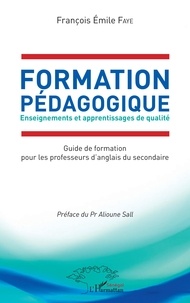 François Emile Faye - Formation pédagogique - Enseignements et apprentissages de qualité - Guide de formation pour les professeurs d'anglais du secondaire.