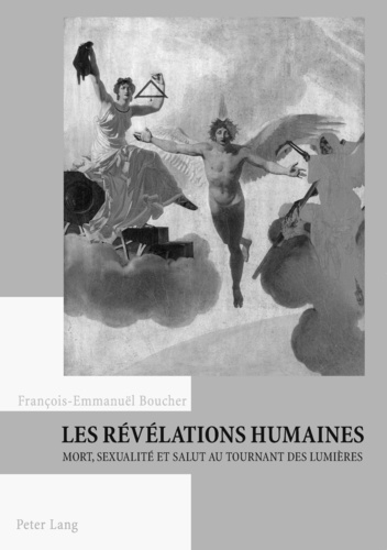 Francois-emm Boucher - Les révélations humaines - Mort, sexualité et salut au tournant des Lumières.