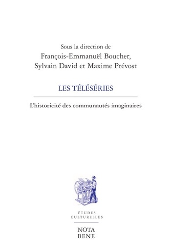 François-Emmanuël Boucher et Sylvain David - Les téléséries - L'historicité des communautés imaginaires.