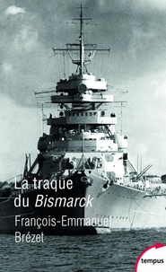 François-Emmanuel Brézet - La traque du Bismarck - Les derniers jours d'un mythe.