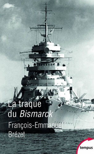 La traque du Bismarck. Les derniers jours d'un mythe
