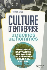 Francois Enius - Culture d'entreprise - Des racines et des hommes - Construire sa stratégie sur son ADN et la déployer grâce à sa culture.