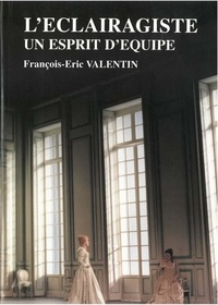 François-Eric Valentin - L'Eclairagiste, Un Esprit D'Equipe.