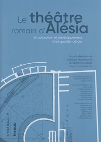François Eschbach et Sébastien Freudiger - Le théâtre romain d'Alésia - Structuration et développement d'un quartier urbain.