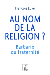 François Euvé - Au nom de la religion ?.