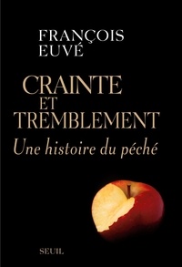 François Euvé - Crainte et tremblement - Une histoire du péché.