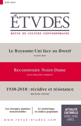 Etudes N° 4261, juin 2019 Le Royaume-Uni face au Brexit ; Reconstruire Notre-Dame ; 1938-2018 : récidive et résistance