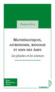 François Euvé - Mathématiques, astronomie, biologie et soin des âmes - Les jésuites et les sciences.
