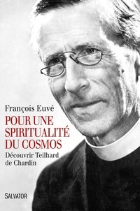 François Euvé - Pour une spiritualité du cosmos - Découvrir Teilhard de Chardin.