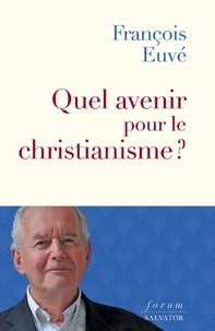 François Euvé - Quel avenir pour le christianisme ?.