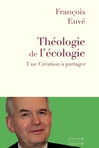François Euvé - Théologie de l'écologie - Une création à partager.