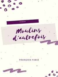 François Fabié - Moulins d'Autrefois.