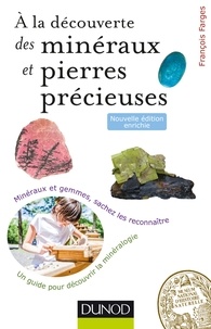 François Farges - À la découverte des minéraux et pierres précieuses - 2ed. - Un guide de terrain pour comprendre la nature.