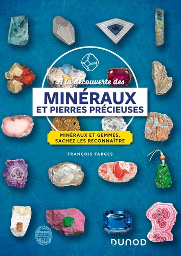 À la découverte des minéraux et pierres précieuses. Minéraux et gemmes, sachez les reconnaître